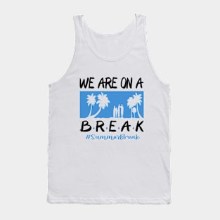 We Are On A Break Glasses Summer Break Viwe Groovy Summer Teacher Tank Top